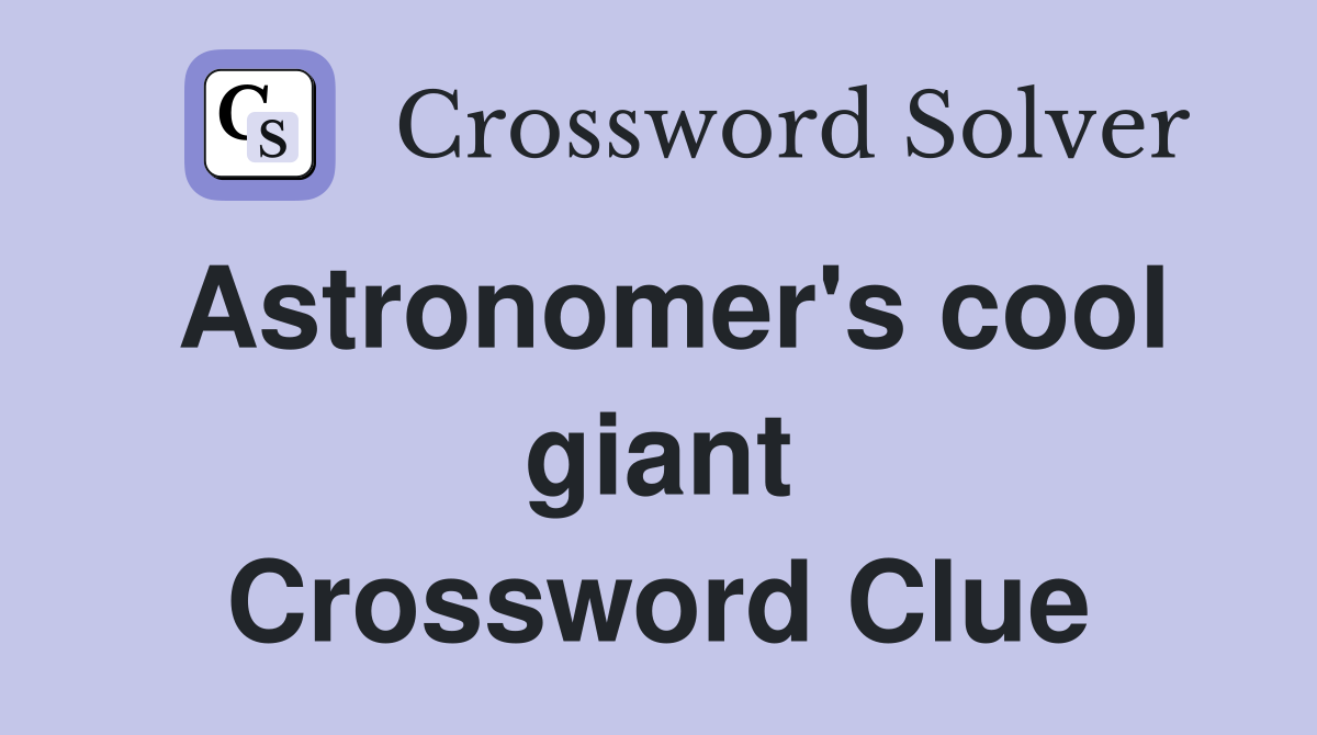 Astronomer's cool giant Crossword Clue