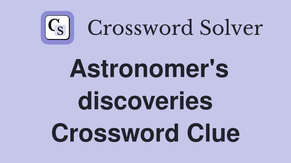 Astronomer's discoveries Crossword Clue