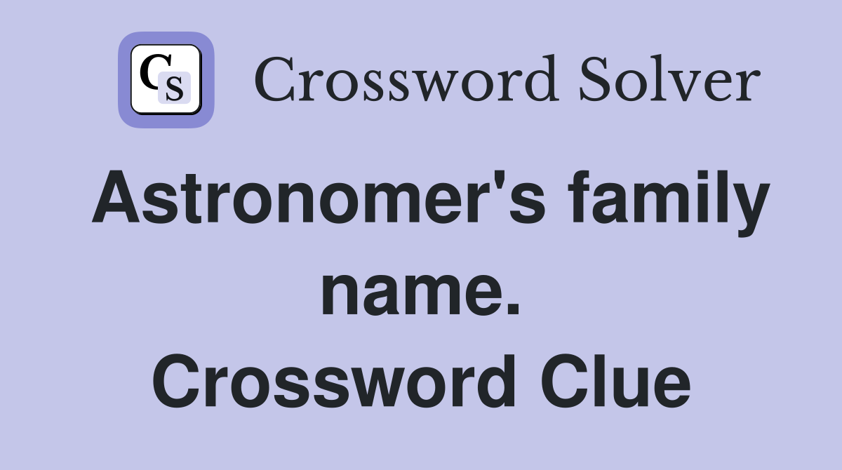Astronomer's family name. Crossword Clue