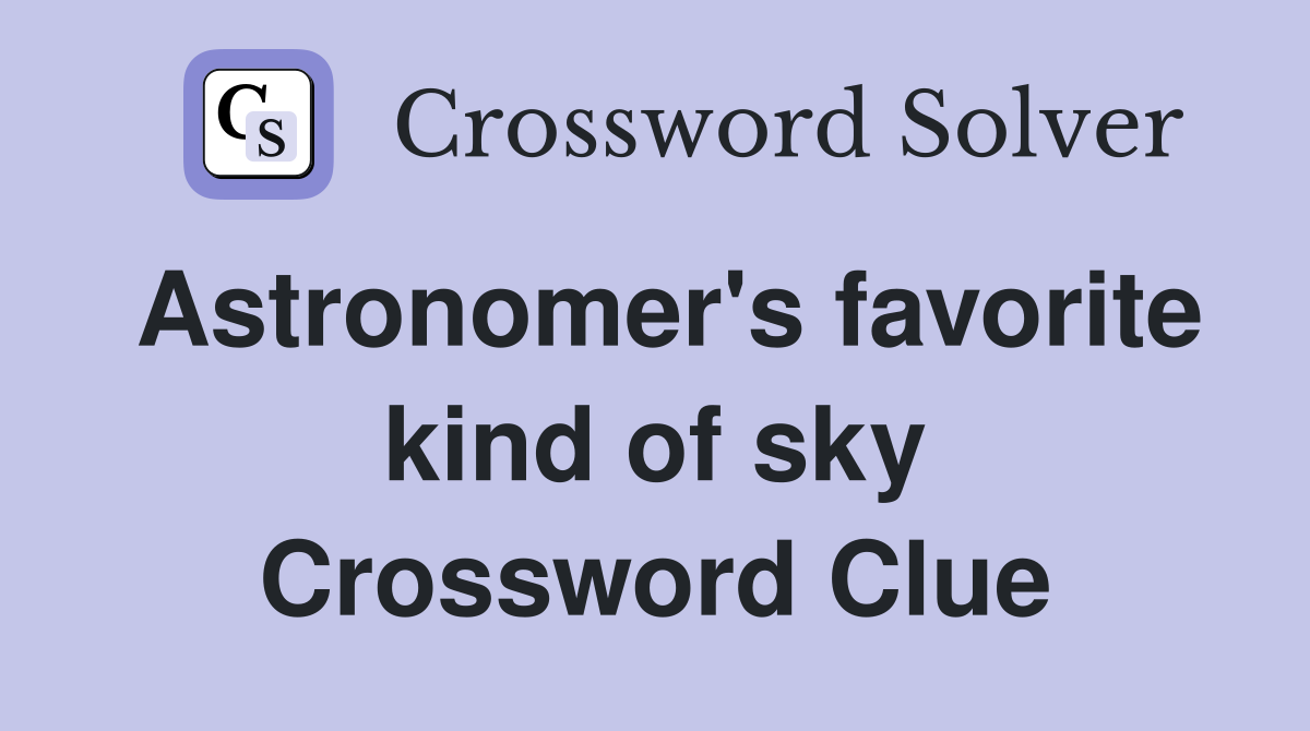 Astronomer's favorite kind of sky Crossword Clue