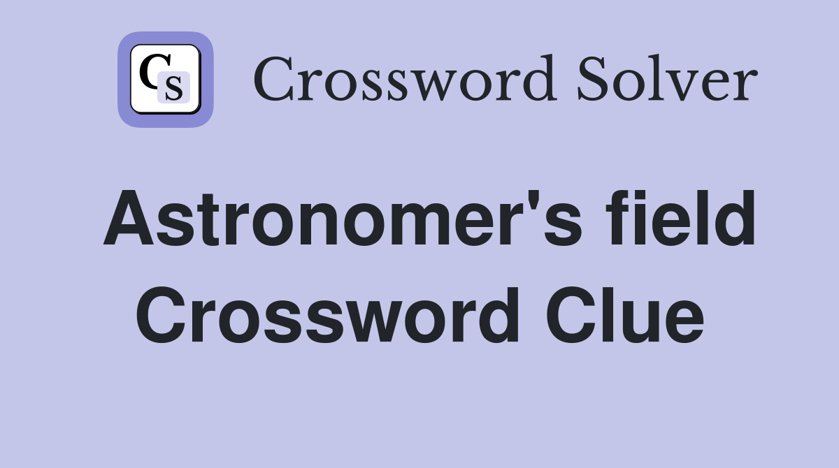 Astronomer's field Crossword Clue