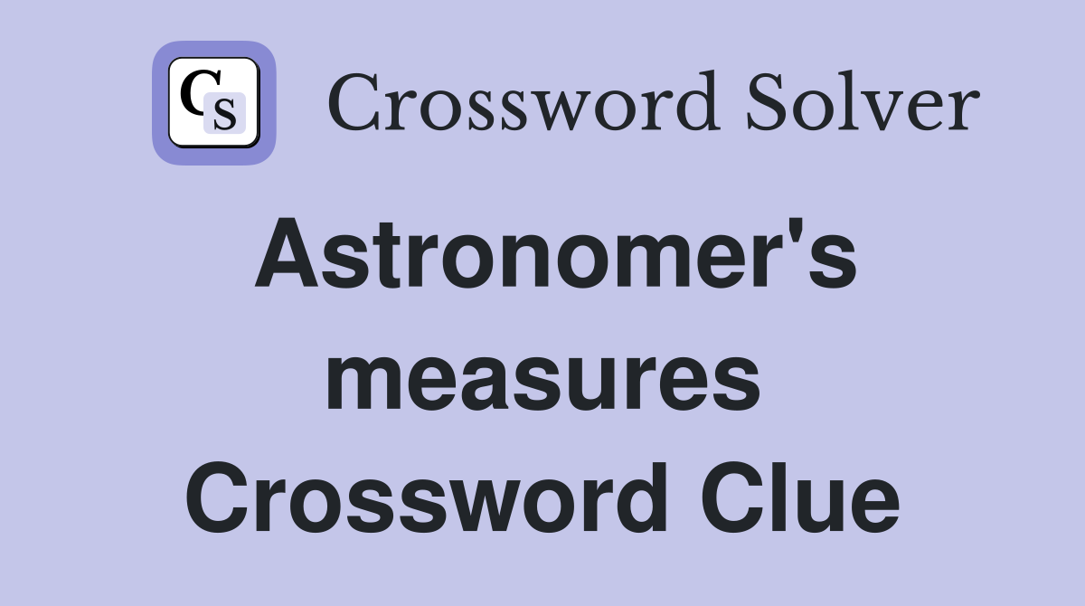 Astronomer's measures Crossword Clue