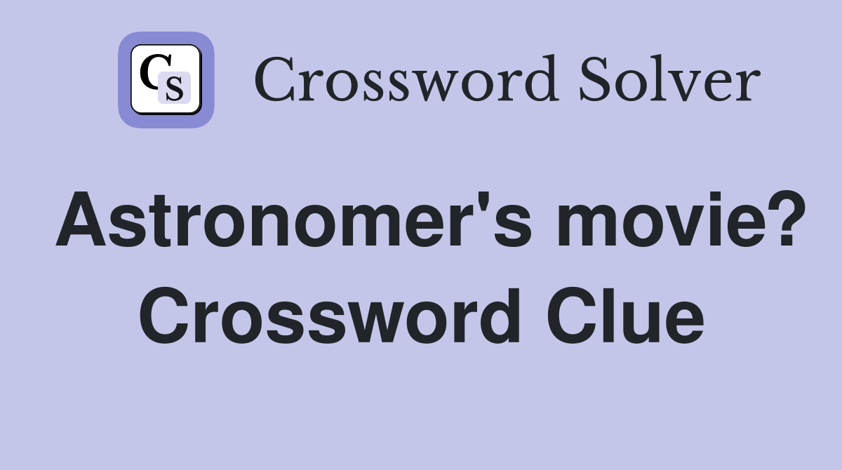 Astronomer's movie? Crossword Clue