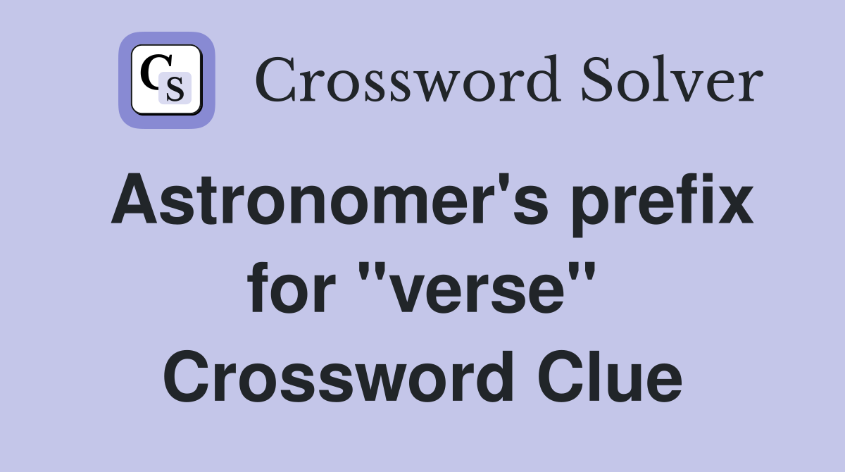Astronomer's prefix for "verse" Crossword Clue