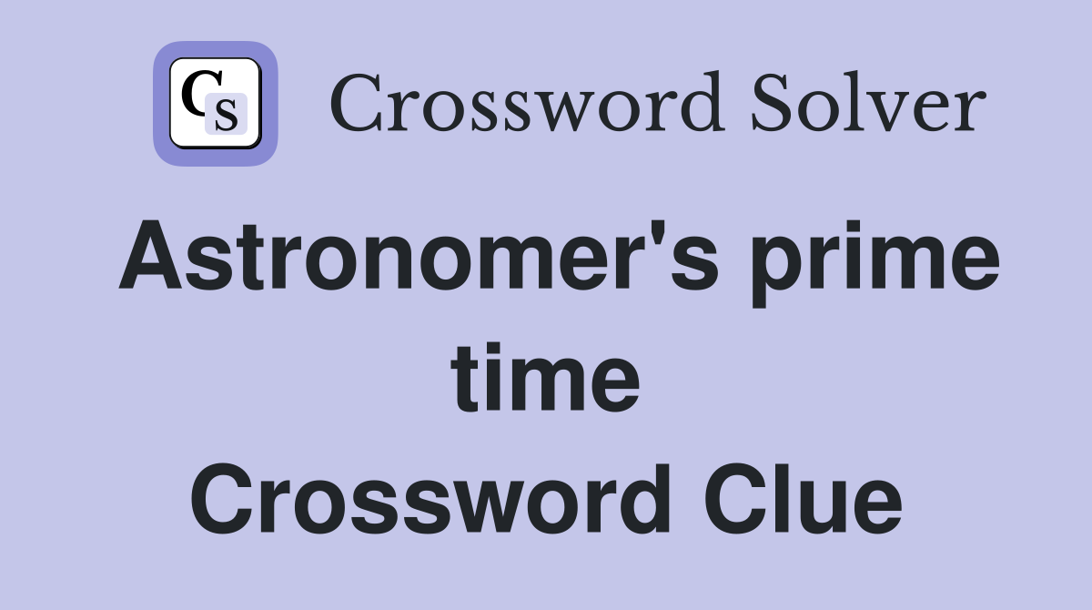 Astronomer's prime time Crossword Clue