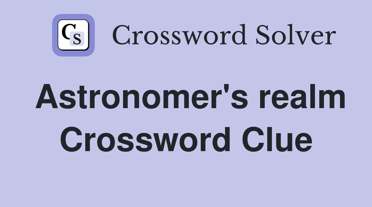 Astronomer's realm Crossword Clue