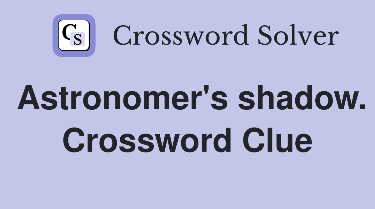 Astronomer's shadow. Crossword Clue