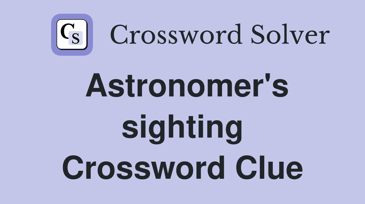 Astronomer's sighting Crossword Clue