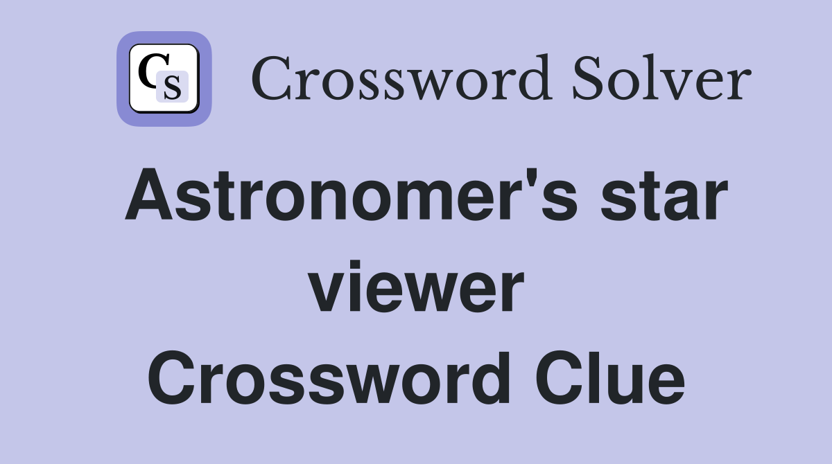Astronomer's star viewer Crossword Clue