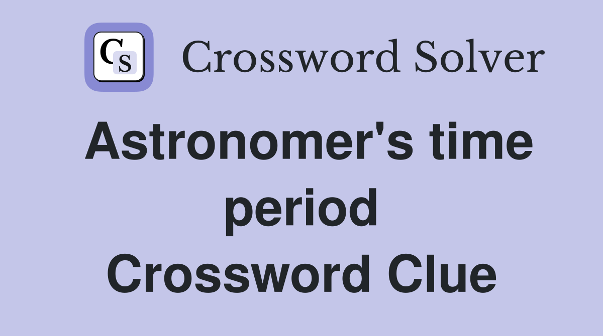 Astronomer's time period Crossword Clue