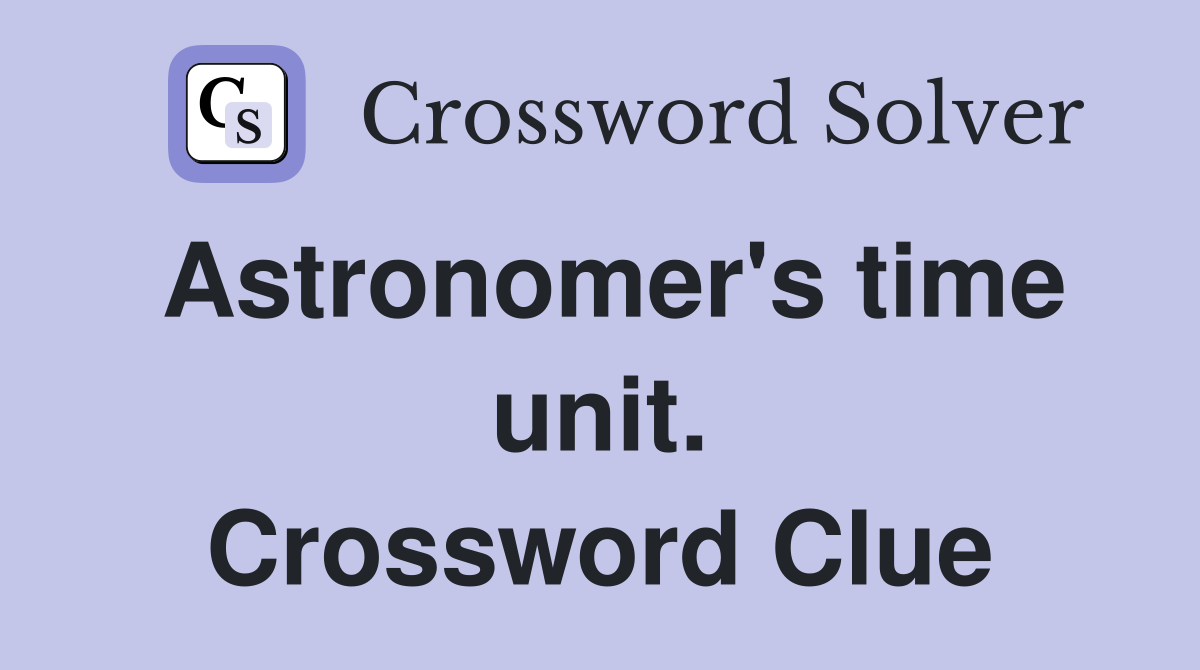 Astronomer's time unit. Crossword Clue