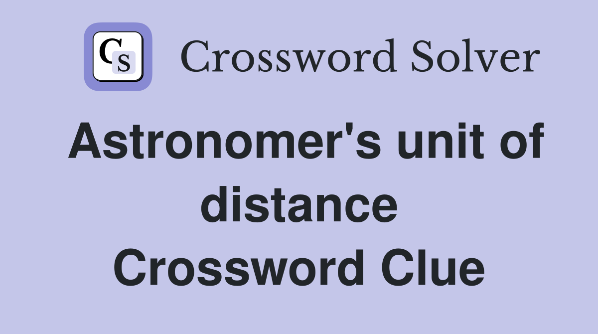 Astronomer's unit of distance Crossword Clue