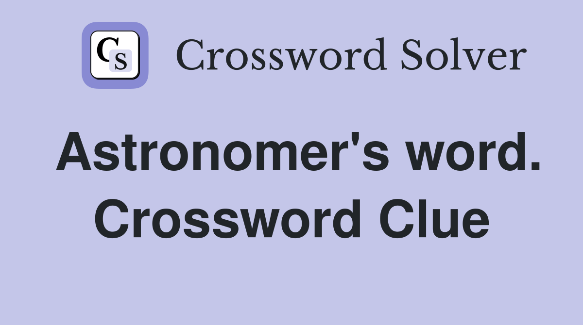 Astronomer's word. Crossword Clue