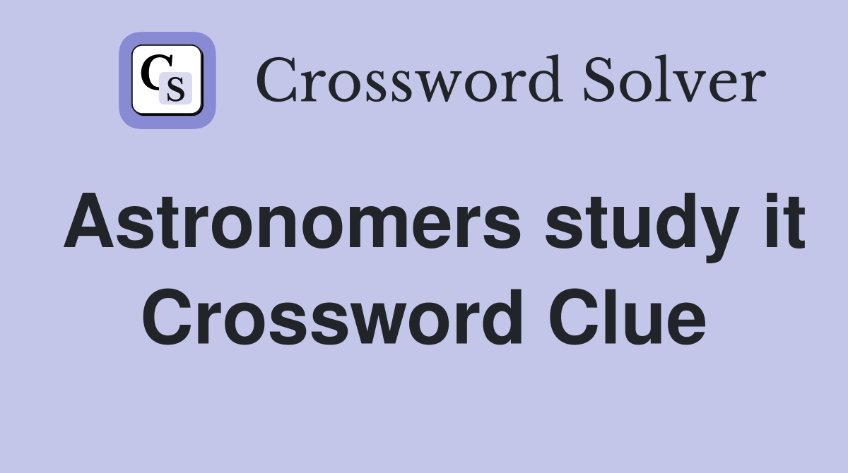 Astronomers study it Crossword Clue