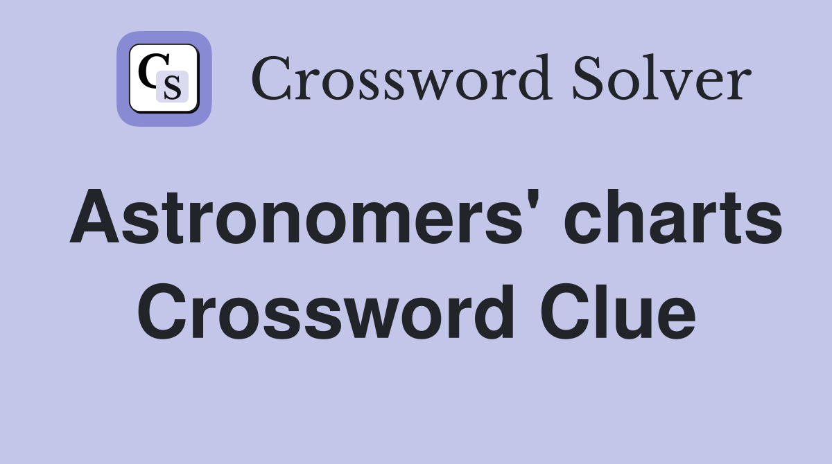 Astronomers' charts Crossword Clue