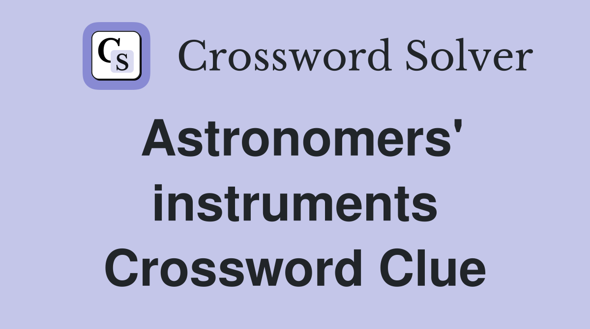 Astronomers' instruments Crossword Clue