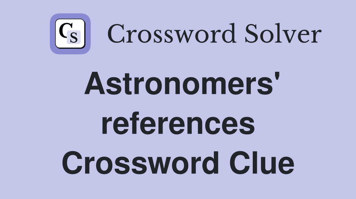 Astronomers' references Crossword Clue