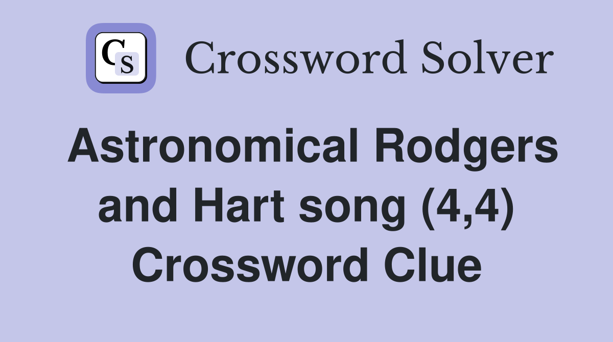 Astronomical Rodgers and Hart song (4,4) Crossword Clue