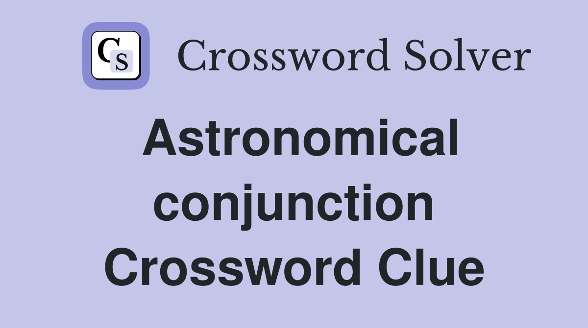 Astronomical conjunction Crossword Clue