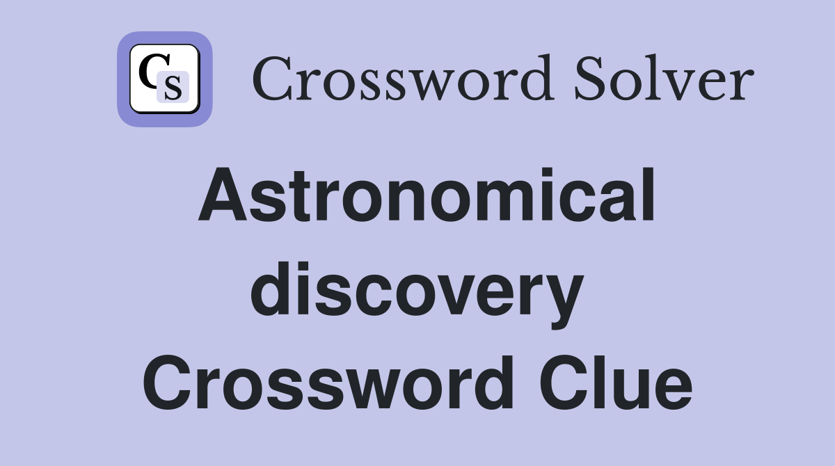 Astronomical discovery Crossword Clue