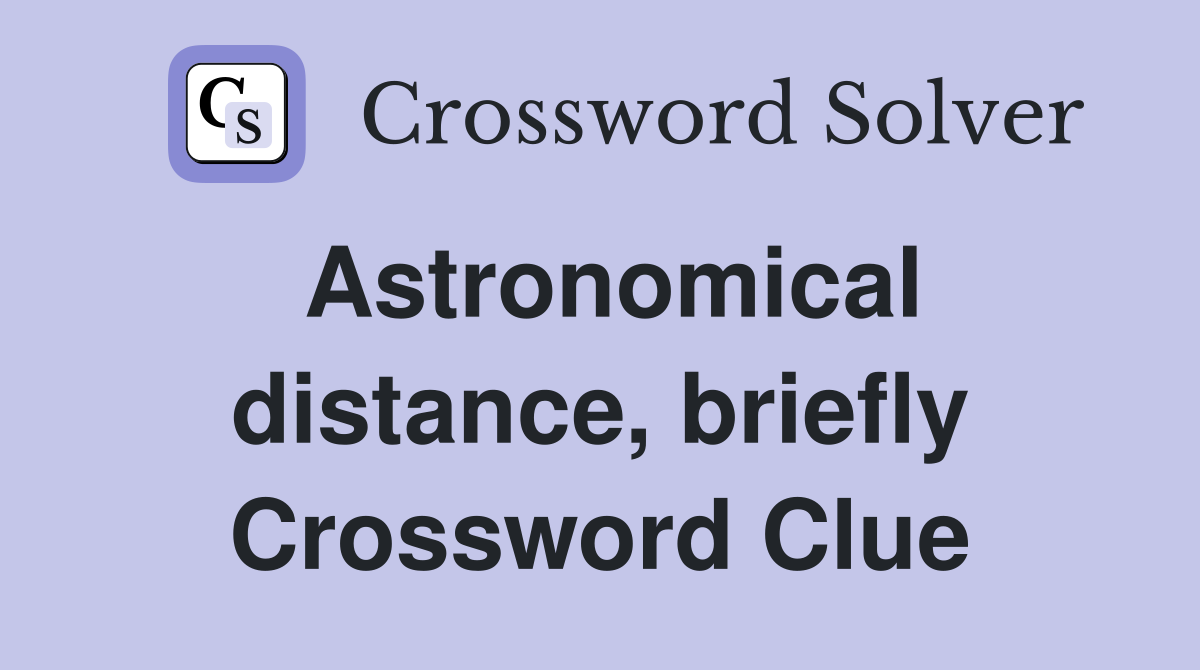 Astronomical distance, briefly Crossword Clue