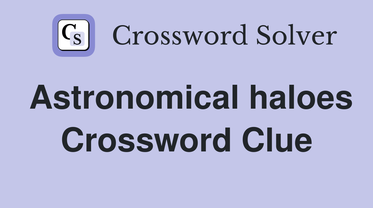 Astronomical haloes Crossword Clue