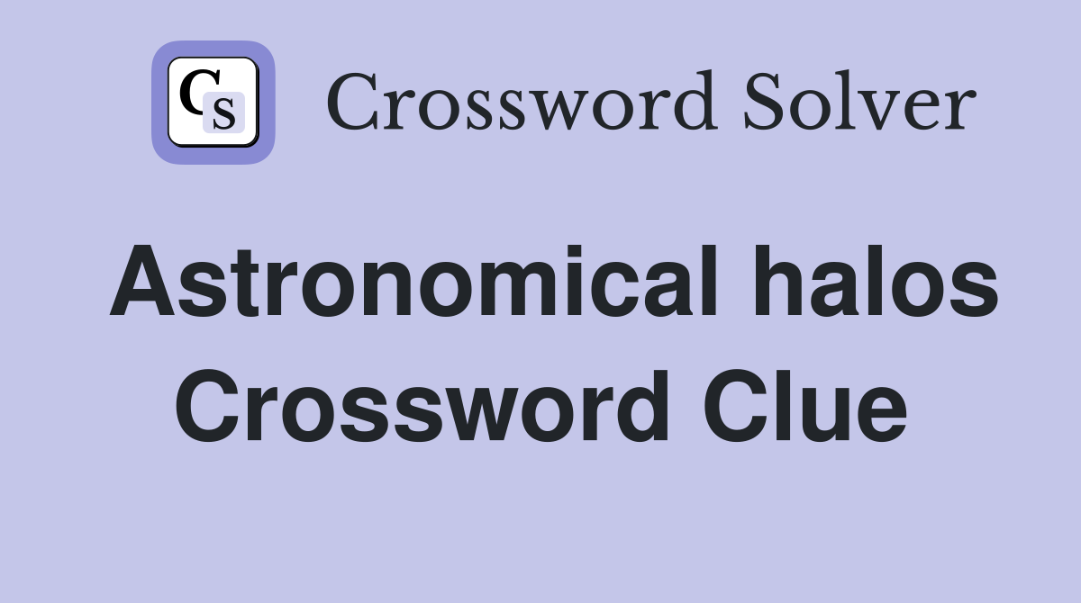 Astronomical halos Crossword Clue