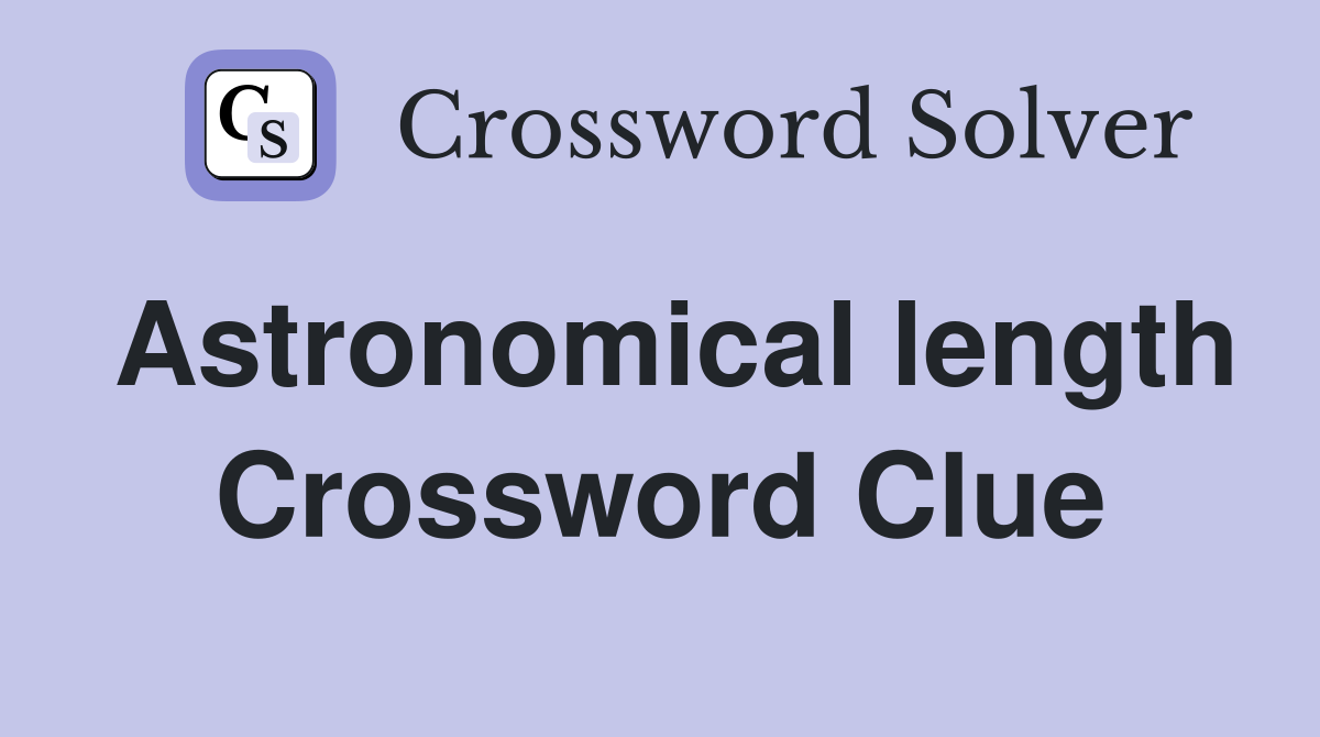 Astronomical length Crossword Clue