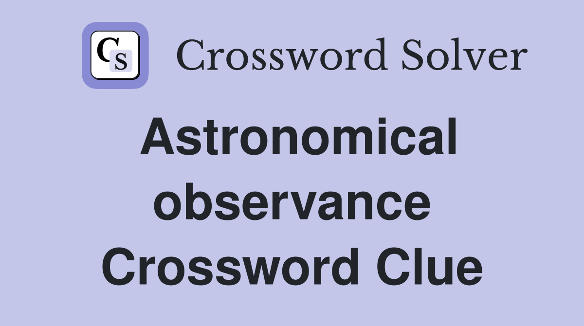 Astronomical observance Crossword Clue