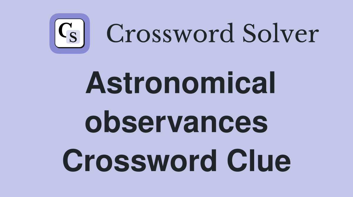 Astronomical observances Crossword Clue