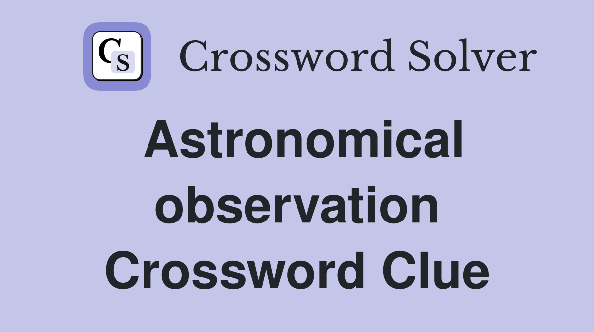 Astronomical observation Crossword Clue