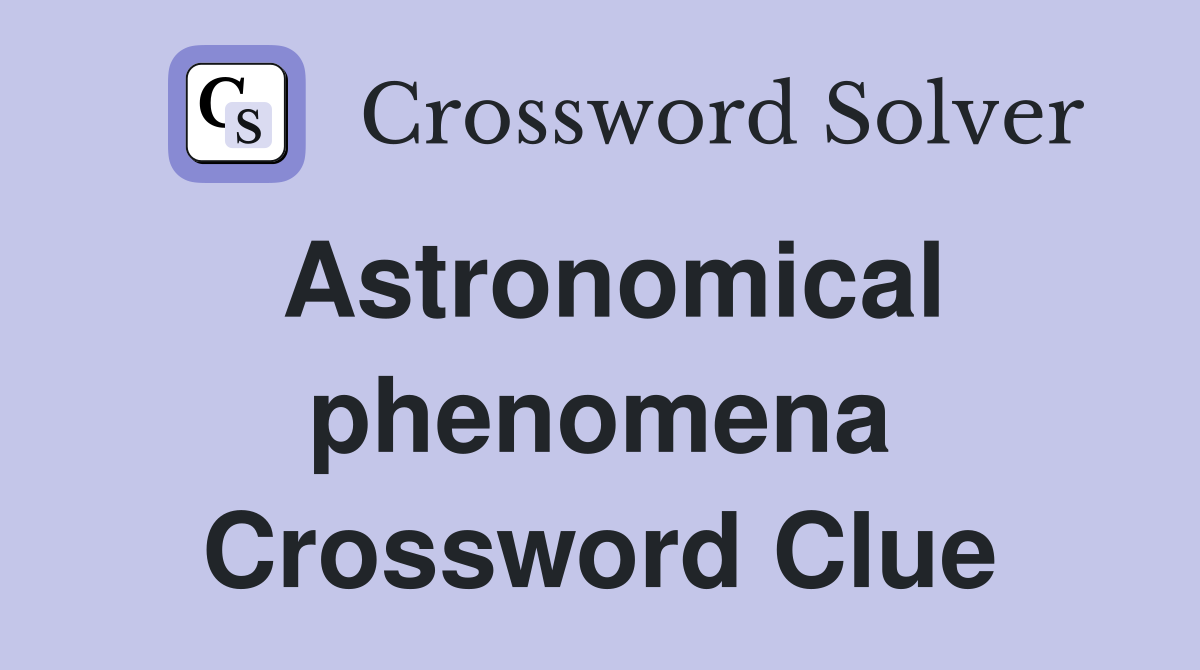 Astronomical phenomena Crossword Clue