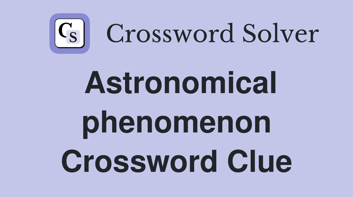 Astronomical phenomenon Crossword Clue