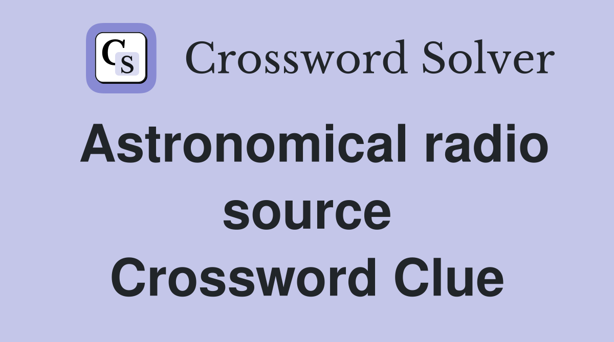 Astronomical radio source Crossword Clue
