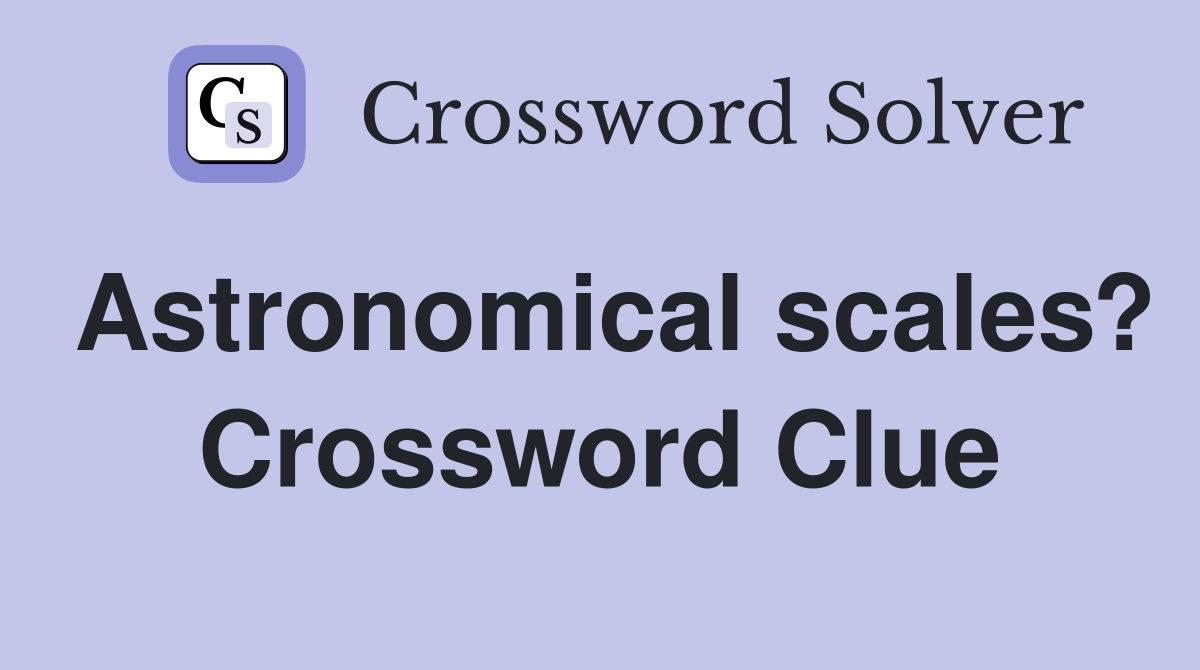Astronomical scales? Crossword Clue