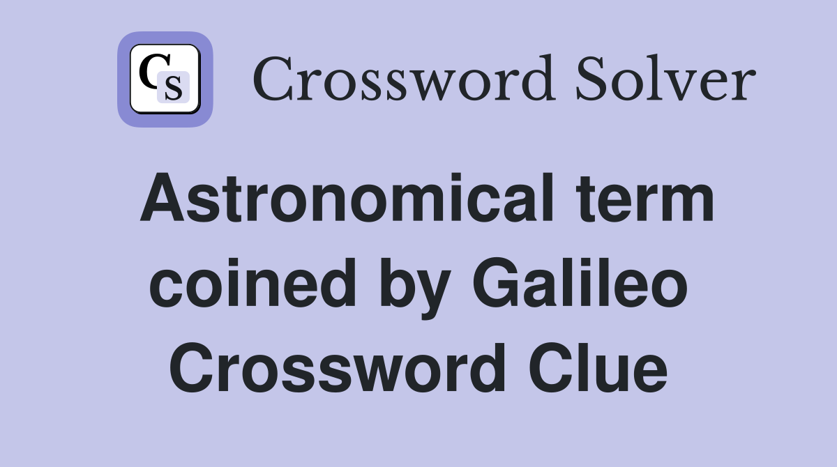 Astronomical term coined by Galileo Crossword Clue