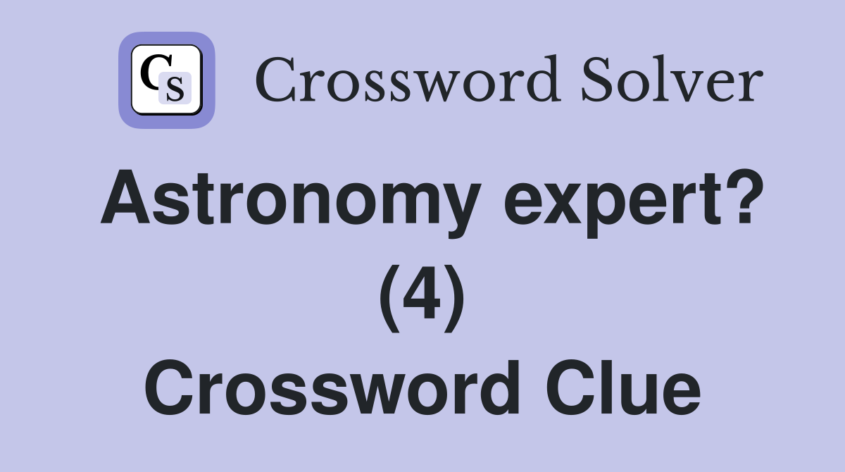 Astronomy expert? (4) Crossword Clue