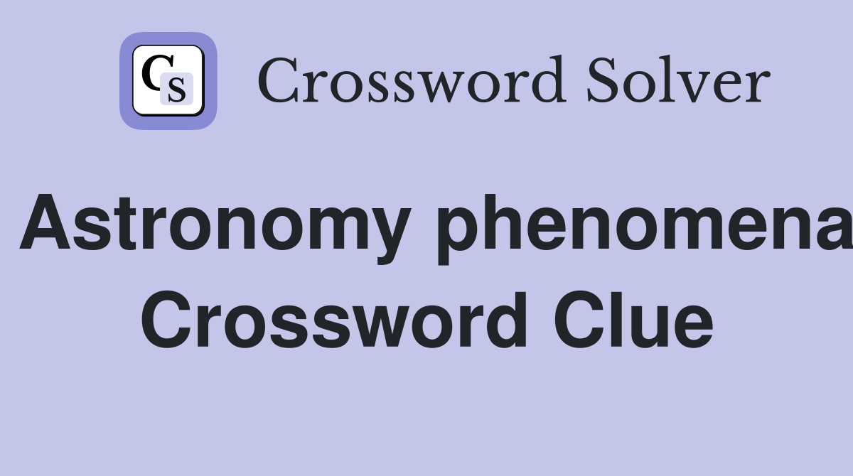 Astronomy phenomena Crossword Clue