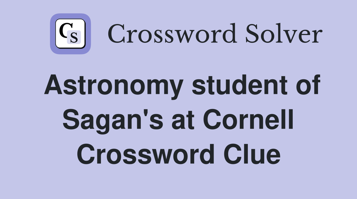 Astronomy student of Sagan #39 s at Cornell Crossword Clue Answers