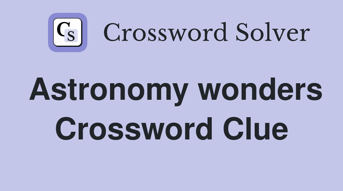 Astronomy wonders Crossword Clue