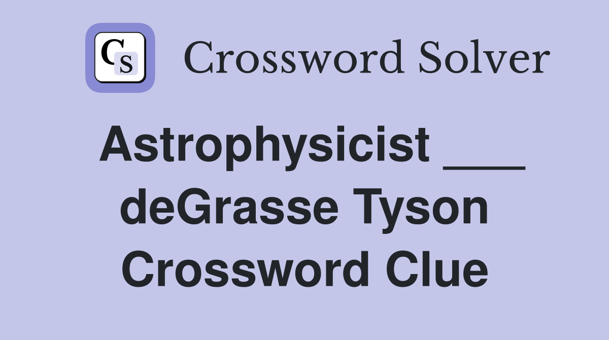 Astrophysicist ___ deGrasse Tyson Crossword Clue