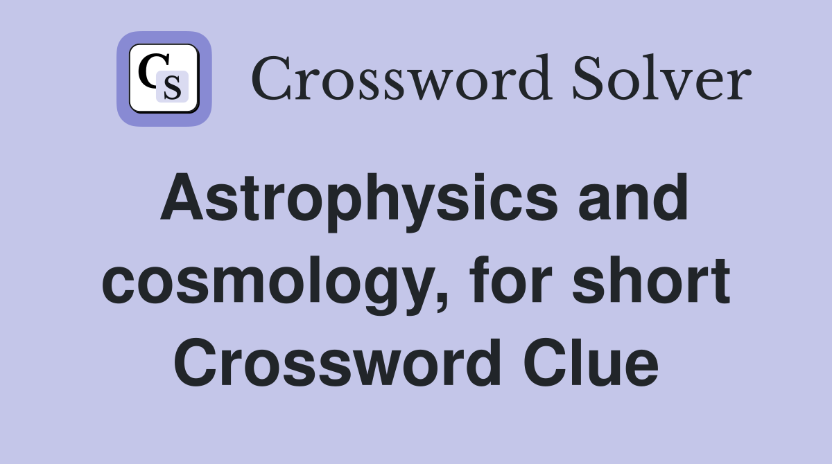 Astrophysics and cosmology, for short Crossword Clue