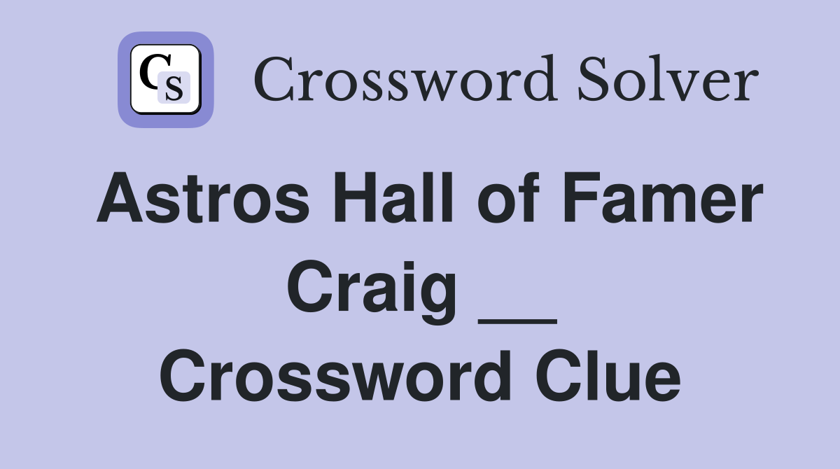 Astros Hall of Famer Craig __ Crossword Clue
