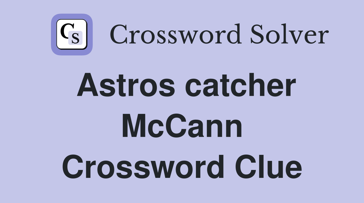 Astros catcher McCann Crossword Clue