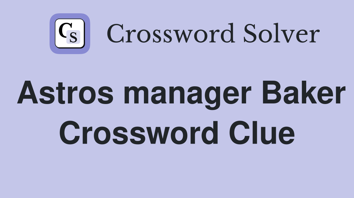 Astros manager Baker Crossword Clue