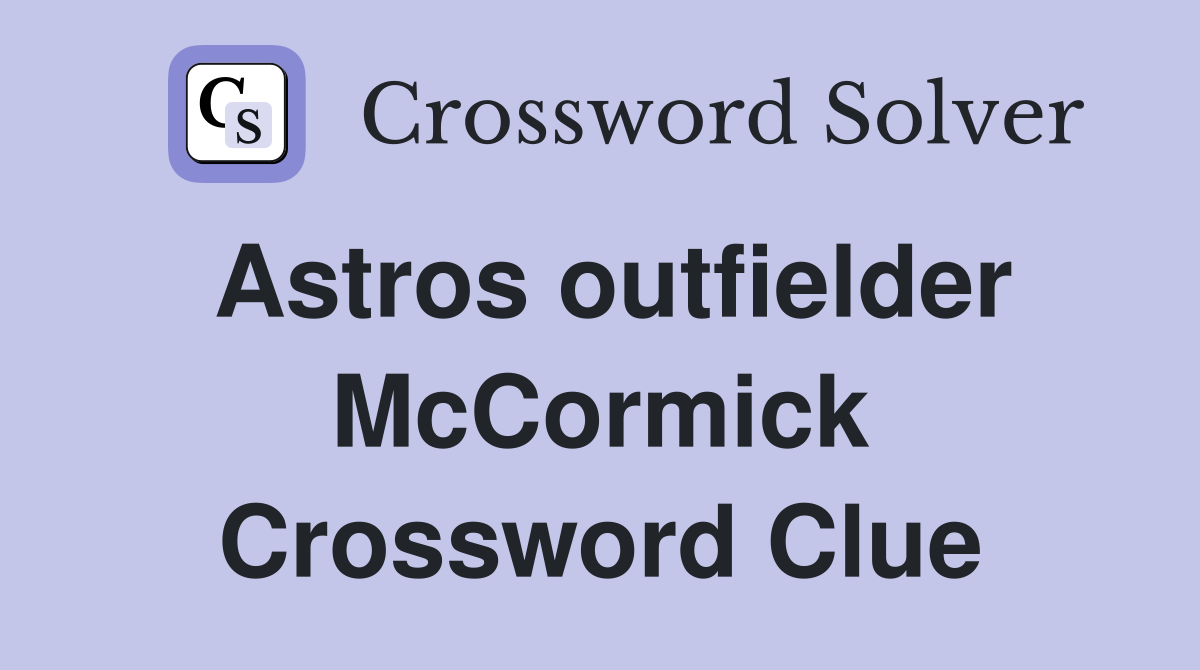 Astros outfielder McCormick Crossword Clue