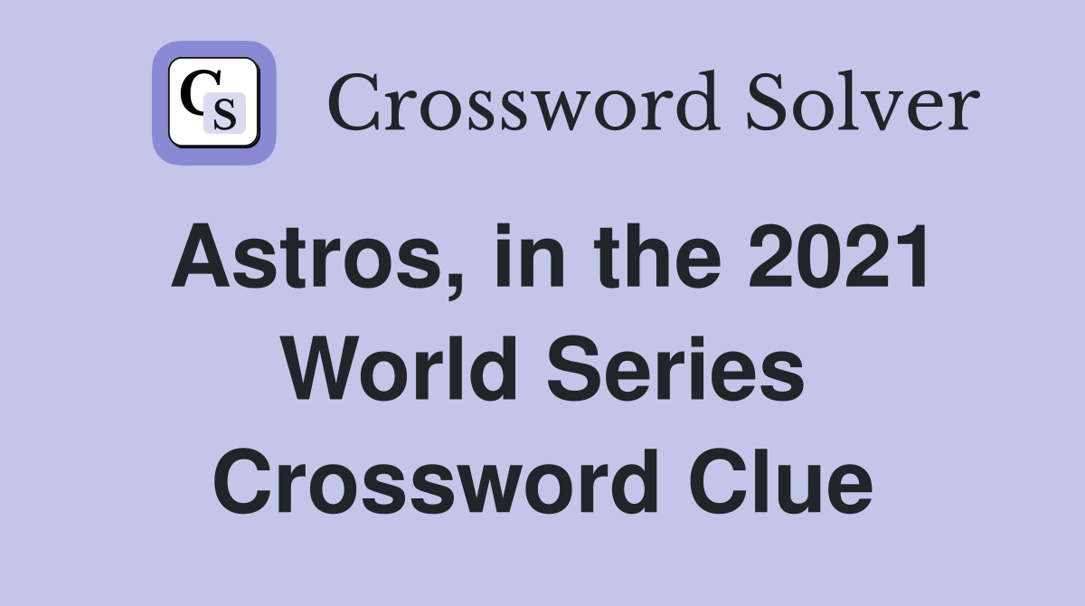 Astros, in the 2021 World Series Crossword Clue