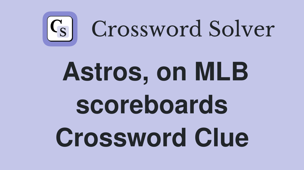 Astros, on MLB scoreboards Crossword Clue