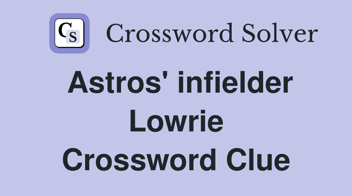 Astros' infielder Lowrie Crossword Clue