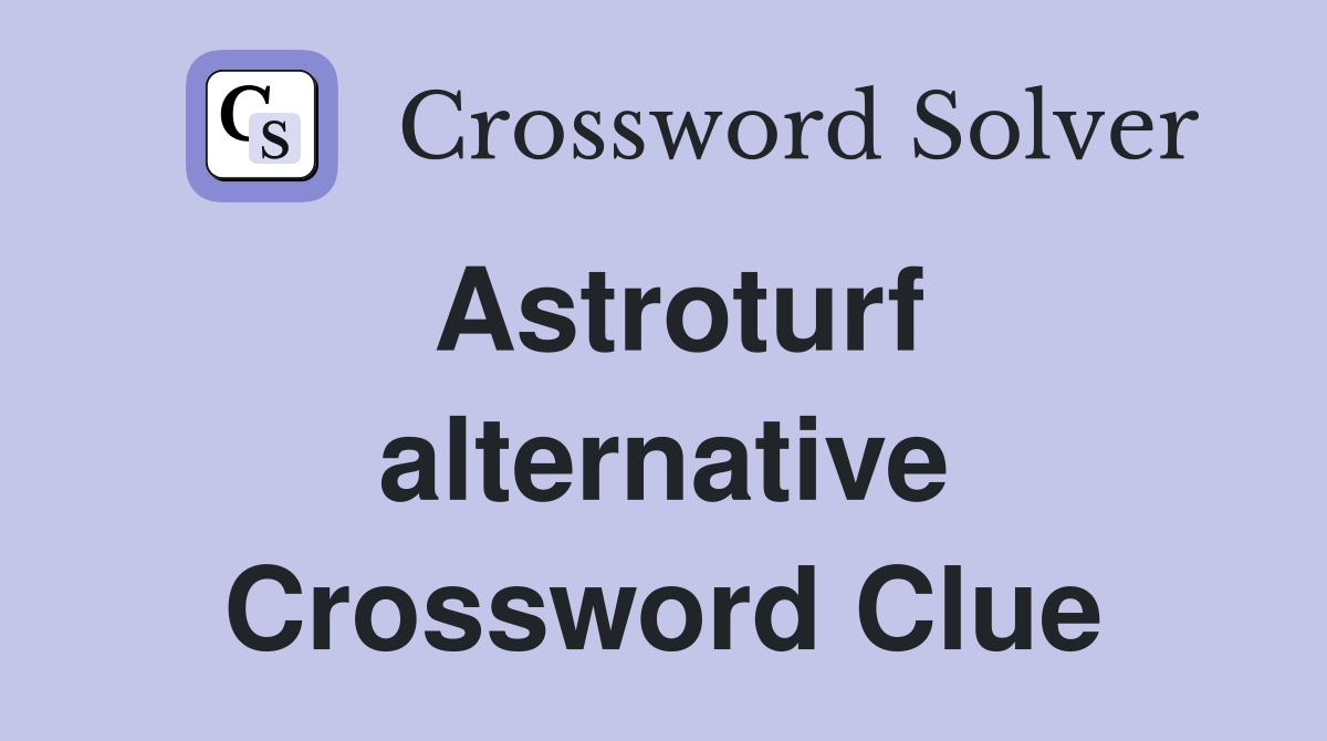 Astroturf alternative Crossword Clue